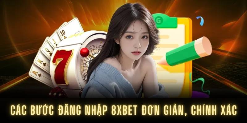 Các bước đăng nhập 8XBET đơn giản, chính xác