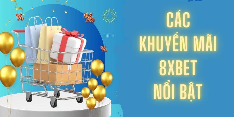 Các khuyến mãi 8XBET nổi bật