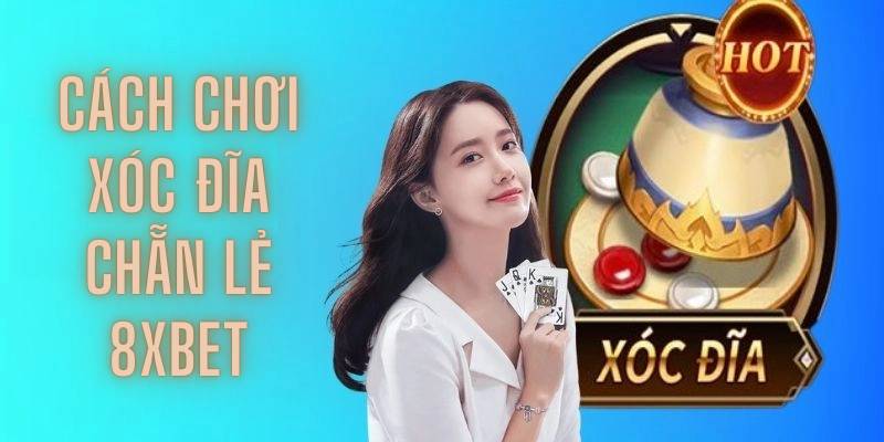 Cách Chơi Xóc Đĩa Chẵn Lẻ 8XBET Đơn Giản Dễ Trúng