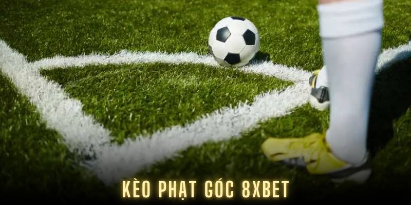 Chi Tiết Kèo Phạt Góc 8XBET Chi Tiết Nhất Cho Người Mới