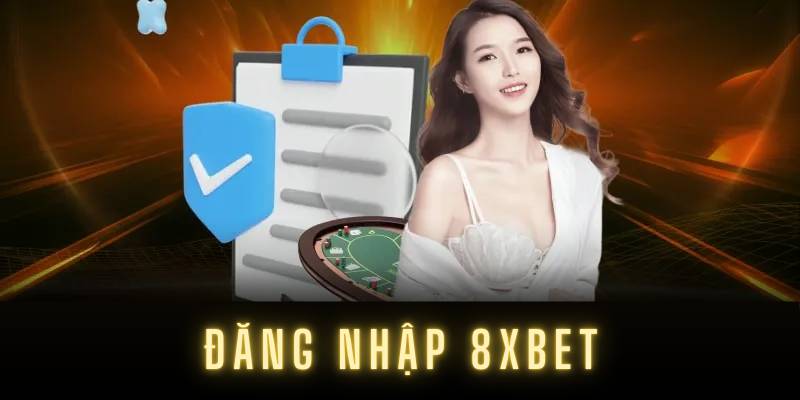 Hướng Dẫn Đăng Nhập 8XBET Chính Xác, Bảo Mật Tuyệt Đối