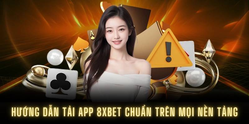 Hướng dẫn tải app 8XBET chuẩn trên mọi nền tảng
