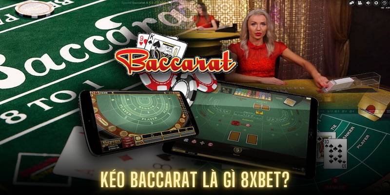 Kéo baccarat là gì 8XBET?