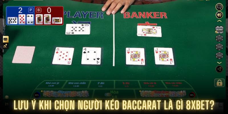 Lưu ý khi chọn người kéo baccarat là gì 8XBET?