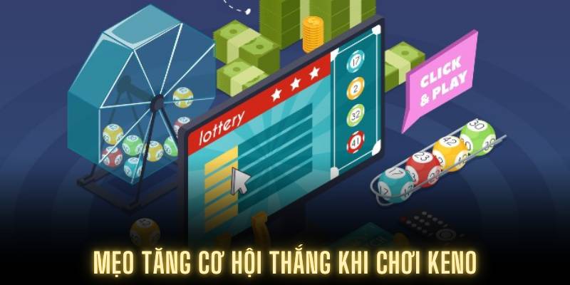 Mẹo tăng cơ hội thắng khi chơi Keno