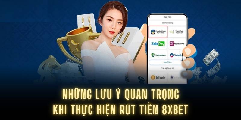 Những lưu ý quan trọng khi thực hiện rút tiền 8XBET
