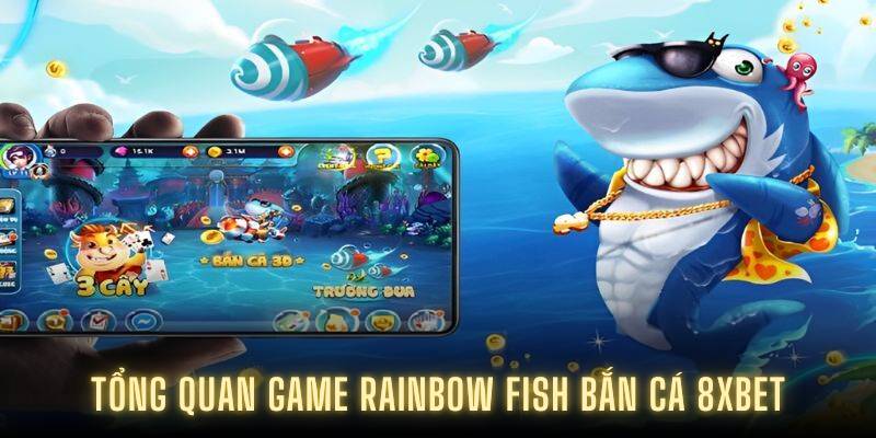 Tổng quan game Rainbow fish bắn cá 8XBET